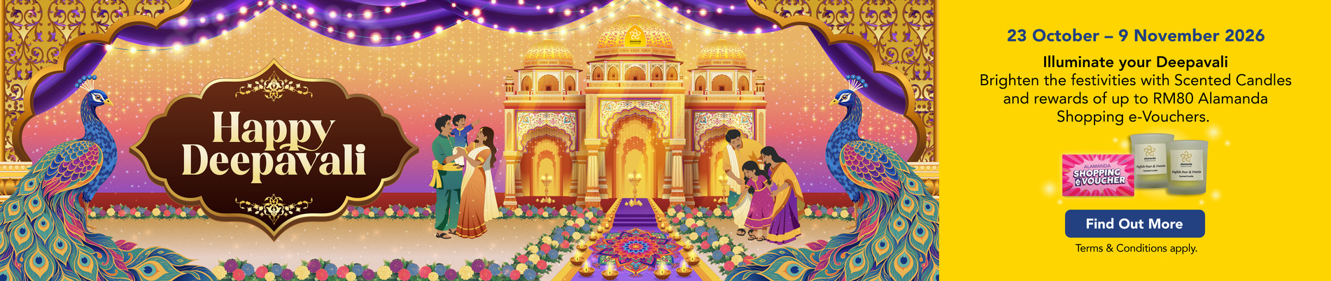 Happy Deepavali at Alamanda Shopping Centre: Illuminate your Deepavali with Scented Candles and rewards of up to RM80 Alamanda Shopping e-Vouchers, 23 October to 9 November 2026. Find out more.